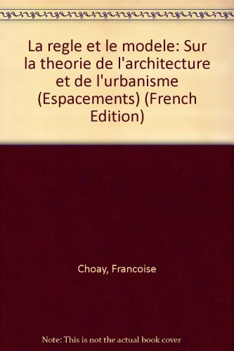 la règle et le modele / sur la theorie de l'architecture et de l'urbanisme