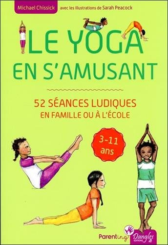 Le yoga en s'amusant : de 3 à 11 ans : 52 séances ludiques en famille ou à l'école