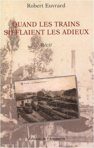 Quand les trains sifflaient les adieux : récit