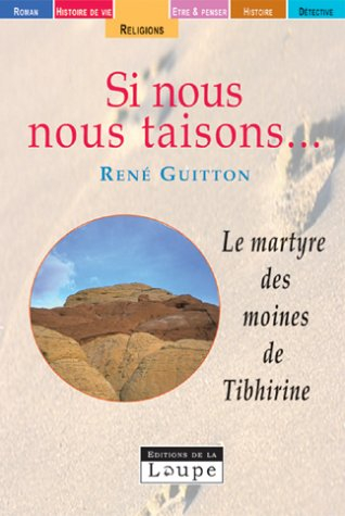 Si nous nous taisons... : le martyre des moines de Tibhirine