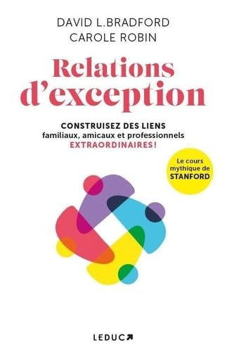 Relations d'exception : construisez des liens familiaux, amicaux et professionnels extraordinaires !