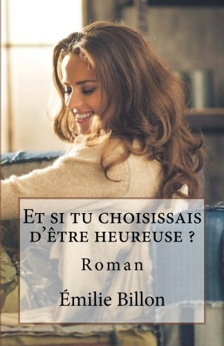 et si tu choisissais d'etre heureuse ?