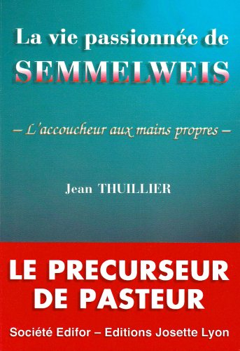 La vie passionnée de Semmelweis : l'accoucheur aux mains propres