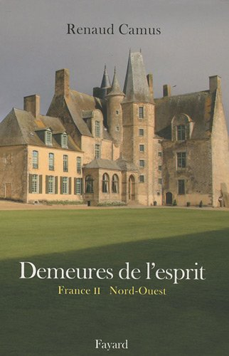 Demeures de l'esprit. France. Vol. 2. Nord-Ouest & Guernesey : Bretagne, Centre, Basse-Normandie, Ha