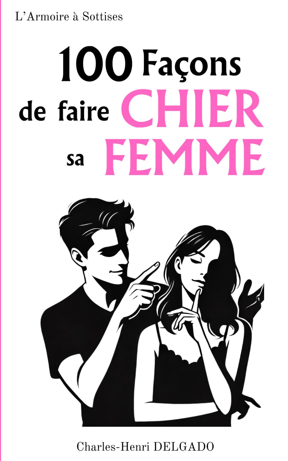 100 Façons de faire Chier sa Femme: Idée de cadeau drôle pour couple