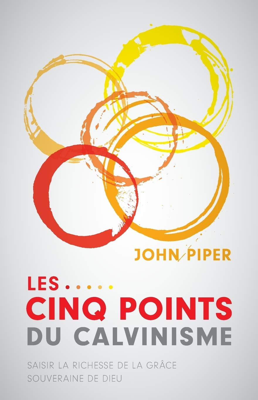 Les cinq points du calvinisme (Five Points): Saisir la richesse de la grâce souveraine de Dieu (Towa