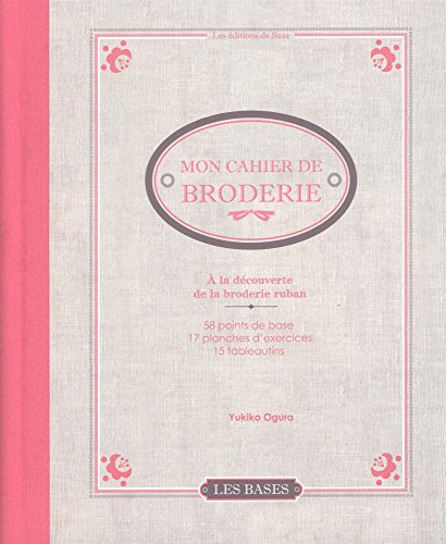 Mon cahier de broderie : à la découverte de la broderie ruban
