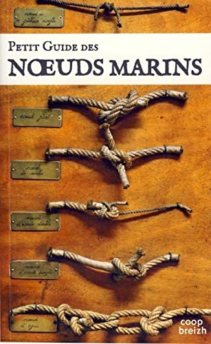 Petit guide des noeuds marins : pour la navigation, la pêche, les loisirs... : l'art des noeuds au b