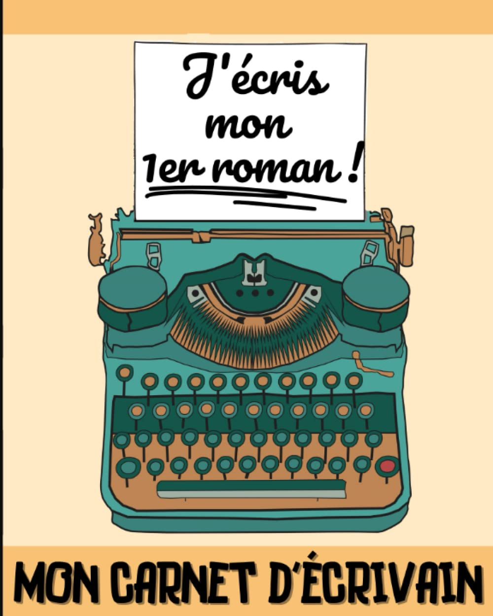 J?écris mon 1er roman ? Mon carnet d?écrivain: Journal d?aide à la rédaction d?histoire pour ado ou 