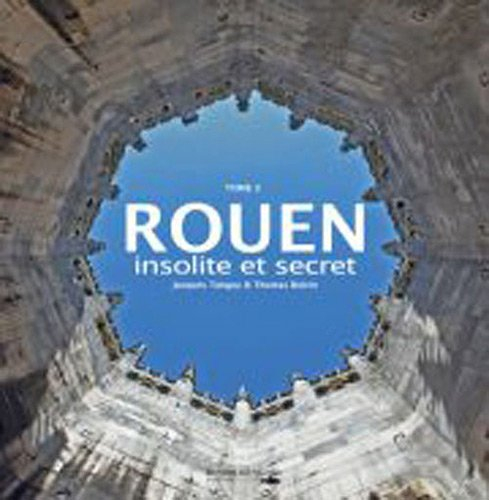 Rouen : insolite et secret. Vol. 2