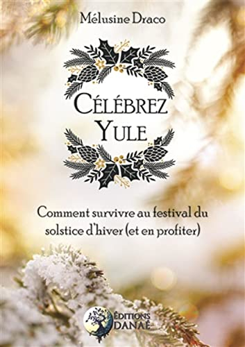 Célébrez Yule : comment survivre au festival du solstice d'hiver (et en profiter)