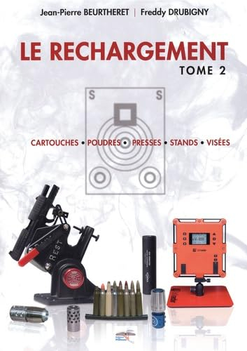 Le rechargement. Vol. 2. Cartouches, poudres, presses, stands, visées