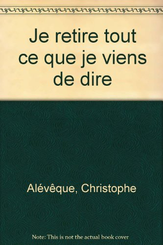 Je retire tout ce que je viens de dire