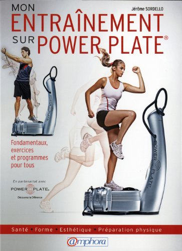 Mon entraînement sur Power Plate : fondamentaux, exercices et programmes pour tous