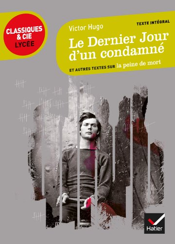 Le dernier jour d'un condamné (1829) : et autres textes sur la peine de mort : texte intégral suivi 