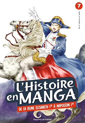 L'histoire en manga. Vol. 7. De la reine Elisabeth 1re à Napoléon 1er : du XVIe siècle au XIXe siècl