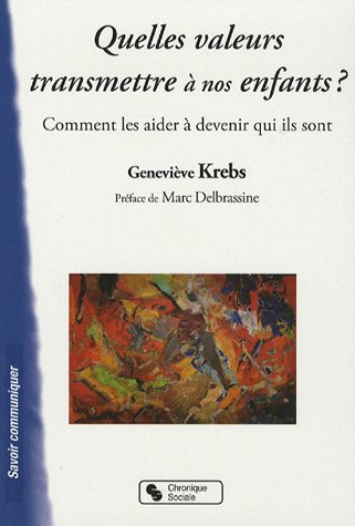 Quelles valeurs transmettre à nos enfants ? : comment les aider à devenir qui ils sont