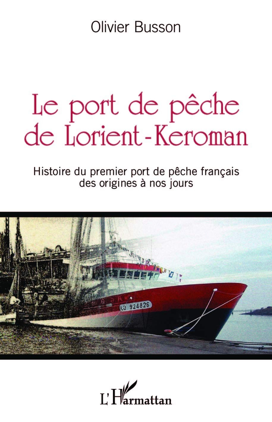 Le port de pêche de Lorient-Keroman : histoire du premier port de pêche français des origines à nos 