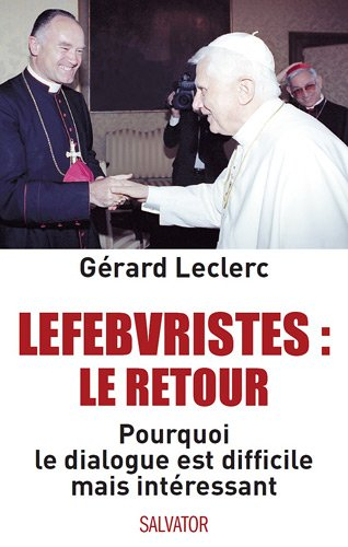 Lefebvristes, le retour : pourquoi le dialogue est difficile mais intéressant