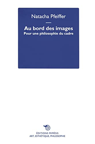 Au bord des images : pour une philosophie du cadre