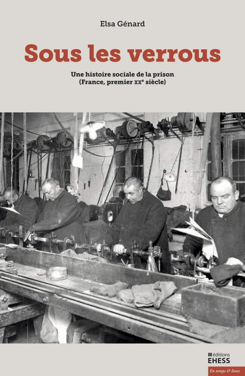 Sous les verrous : une histoire sociale de la prison (France, premier XXe siècle)