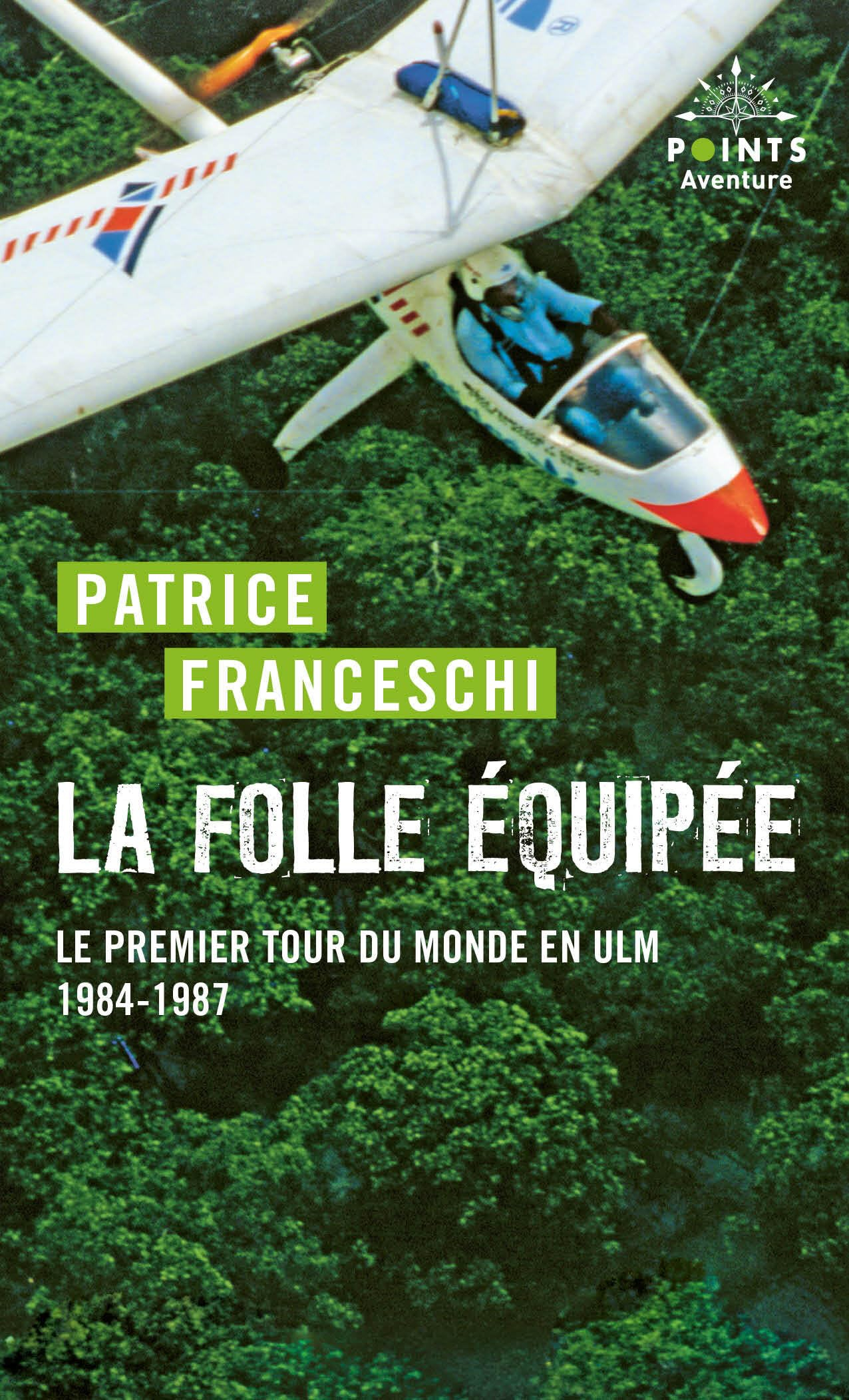 La folle équipée : le premier tour du monde en ULM du capitaine de La Boudeuse (septembre 1984-mars 