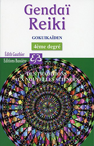 Gendaï reiki. Gokuikaïden : le quatrième degré du gendai reiki fudo myo o ho