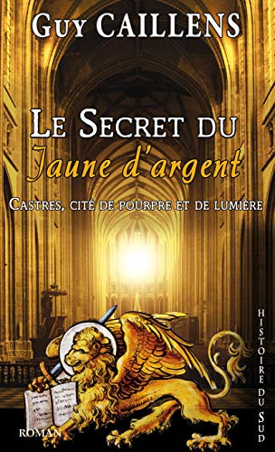 Le secret du jaune d'argent : Castres, cité de pourpre et de lumière : une nouvelle aventure de Guil