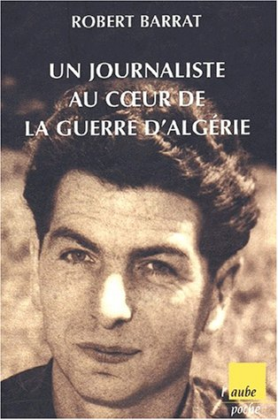Un journaliste au coeur de la guerre d'Algérie