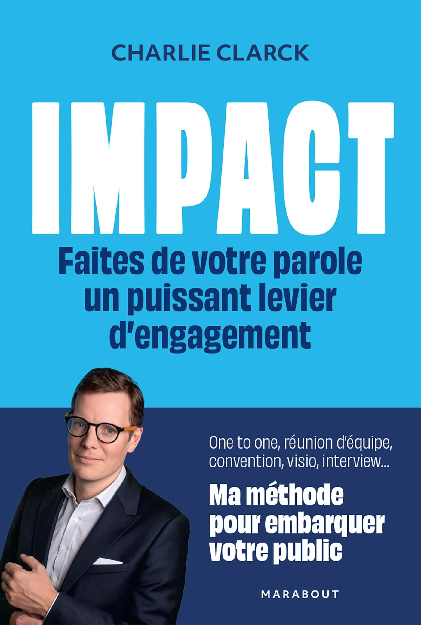 Impact : faites de votre parole un puissant levier d'engagement : one to one, réunion d'équipe, conv