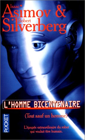 L'homme bicentenaire : (tout sauf un homme) : l'épopée extraordinaire du robot qui voulait être huma