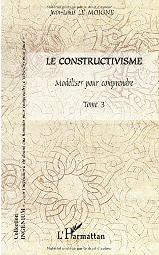 Le constructivisme. Vol. 3. Modéliser pour comprendre