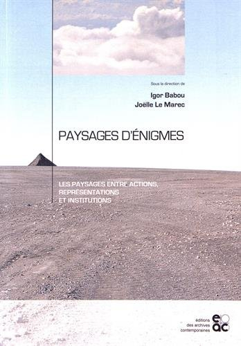 Paysages d'énigmes : les paysages entre actions, représentations et institutions