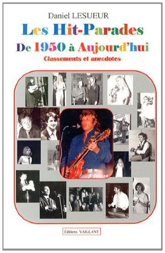 Les hit-parades : de 1950 à aujourd'hui : classements et anecdotes