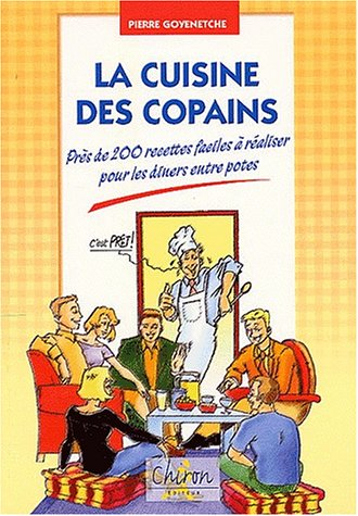 La cuisine des copains : près de 200 recettes faciles à réaliser pour les dîners entre potes