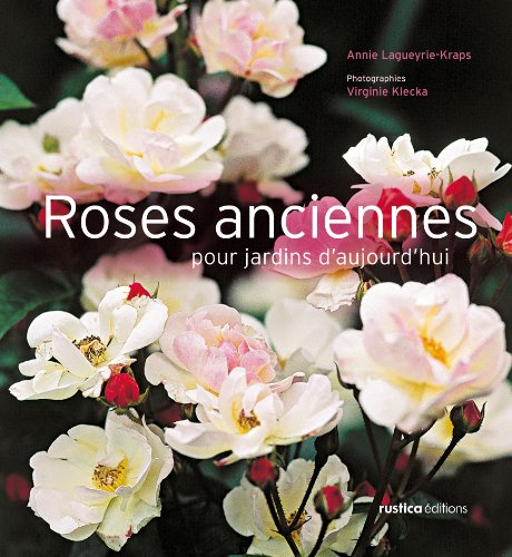 Roses anciennes pour jardins d'aujourd'hui