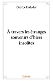 À travers les étranges souvenirs d'hiers insolites