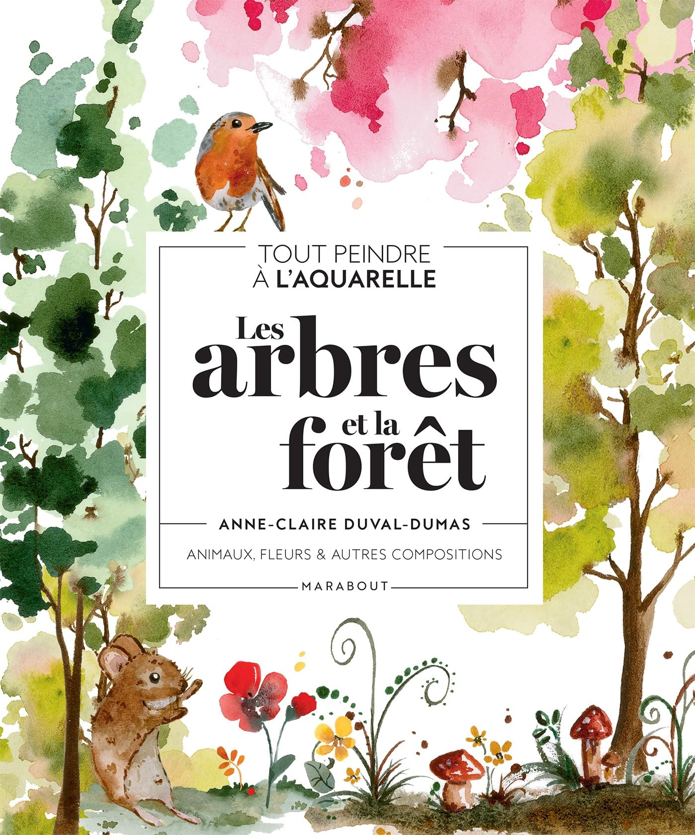 Les arbres et la forêt : tout peindre à l'aquarelle : animaux, fleurs & autres compositions