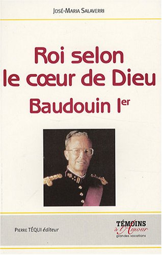 Roi selon le coeur de Dieu, Baudouin 1er : 1930-1993