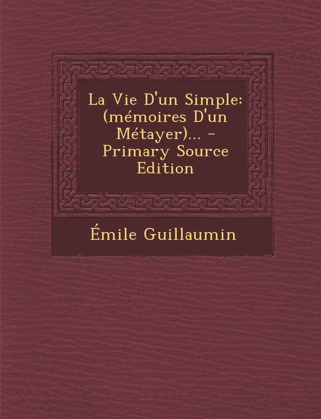 La Vie D'Un Simple: (Memoires D'Un Metayer)...