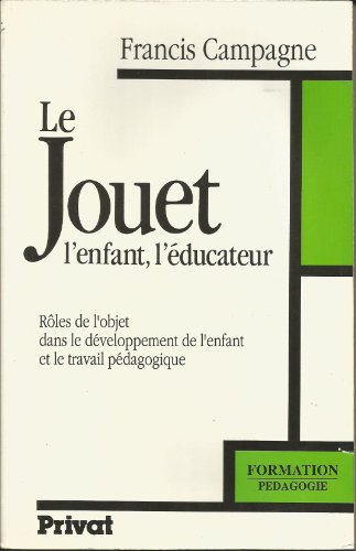Le Jouet, l'enfant, l'éducateur : rôles de l'objet dans le développement de l'enfant et le travail p