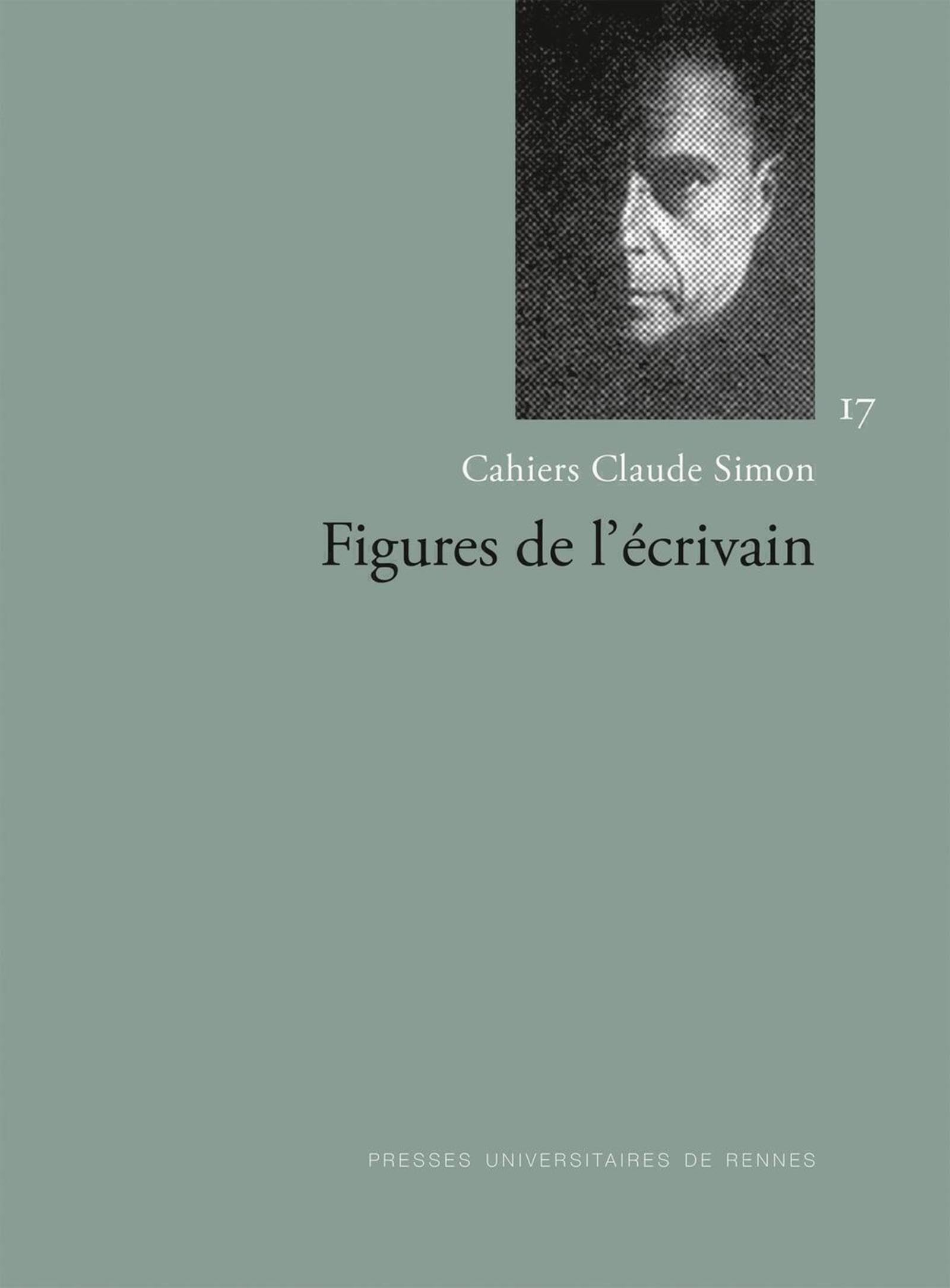 Cahiers Claude Simon, n° 17. Figures de l'écrivain