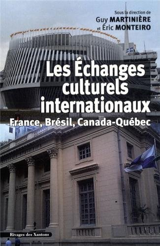 Les échanges culturels internationaux, France, Brésil, Canada-Québec : XIXe-XXe siècles