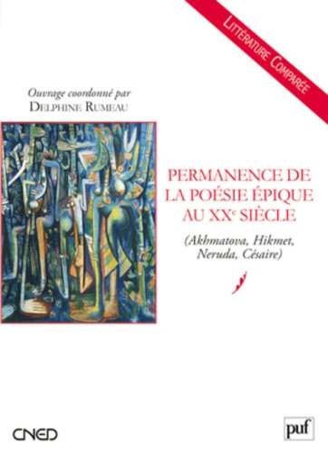 Permanence de la poésie épique au XXe siècle (Akhmatova, Hikmet, Neruda, Césaire)