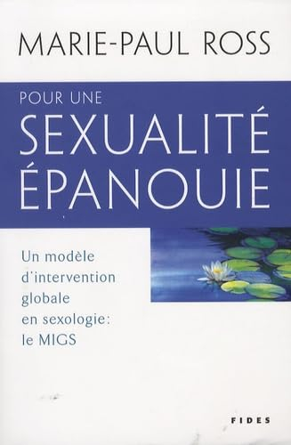 Pour une sexualité épanouie : un modèle d'intervention globale en sexologie : le MIGS