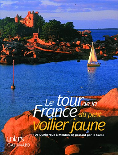 Le tour de la France du petit voilier jaune : de Dunkerque à Menton en passant par la Corse