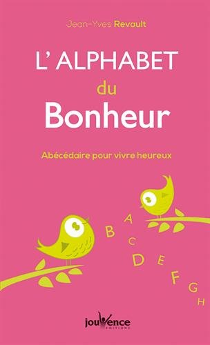 L'alphabet du bonheur : abécédaire pour vivre heureux