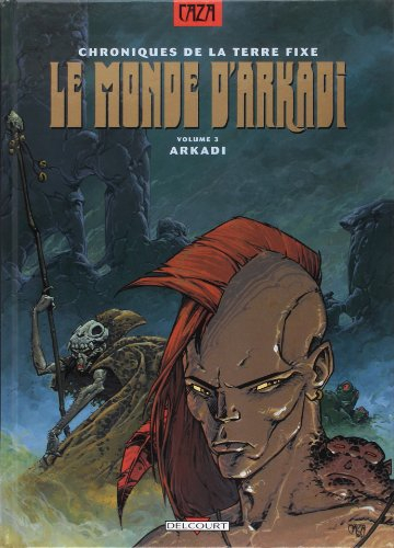 Le monde d'Arkadi : chroniques de la Terre fixe. Vol. 3. Arkadi
