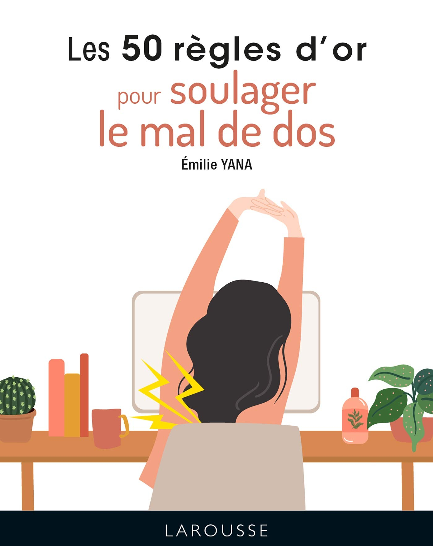 Les 50 règles d'or pour soulager le mal de dos