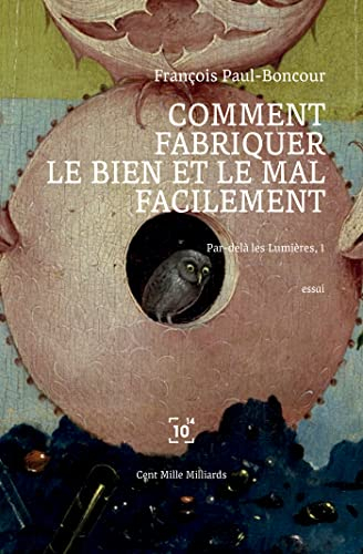 Comment fabriquer le bien et le mal facilement : Par delà les Lumières, 1